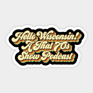Hello Wisconsin! A That '70s Show Podcast Sticker